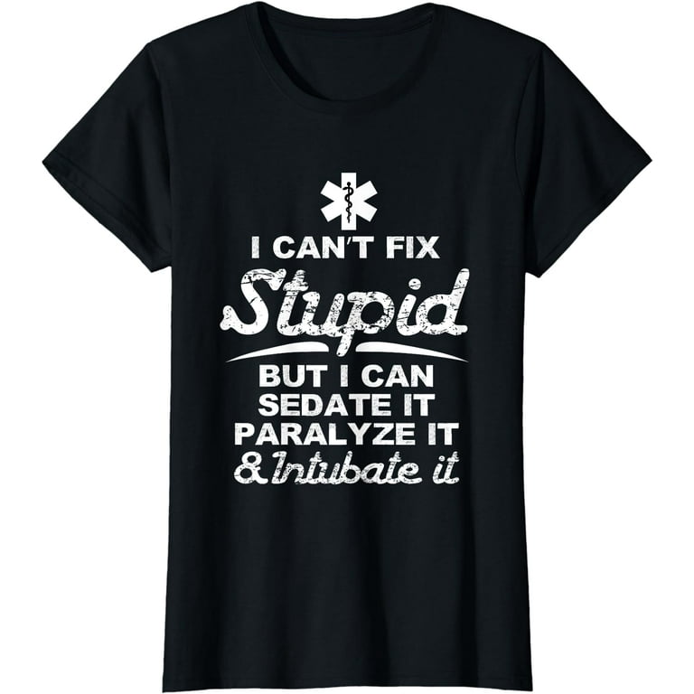 I Can Sedate And Paralyze Stupid Funny Ems T-Shirt Gift I Can Sedate And Paralyze Stupid Funny Ems T-Shirt Gift