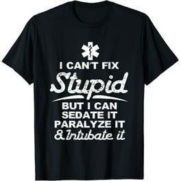 I Can Sedate And Paralyze Stupid Funny Ems T-Shirt Gift