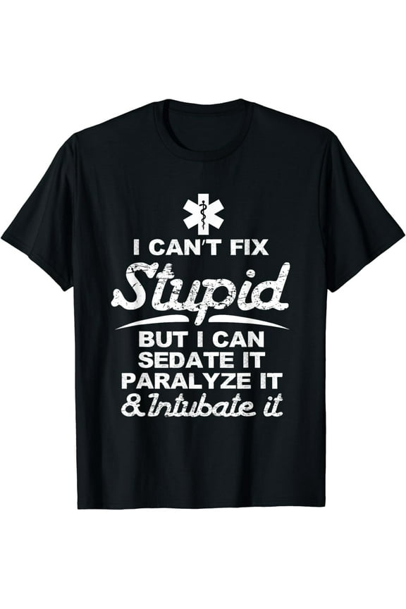 Paramedic EMT Gift Can Sedate And Paralyze Stupid Funny EMS T-Shirt