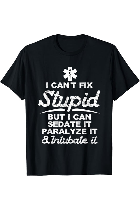 Paramedic EMT Gift Can Sedate And Paralyze Stupid Funny EMS T-Shirt