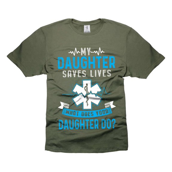 Paramedic Shirts My Daughter Saves Lives Shirt Paramedic's Parents Shirts Paramedic's Mom Dad Shirts (Large Military Green)