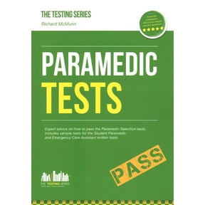 Paramedic Tests: Practice Tests for the Paramedic and Emergency Care Assistant Selection Process