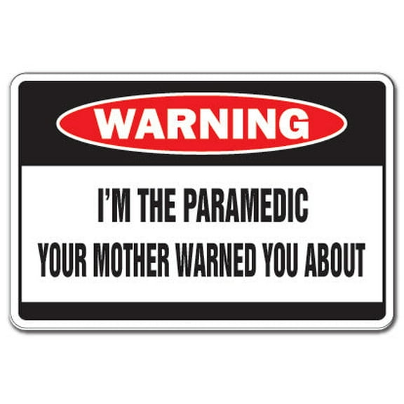 I'm The Paramedic Warning Decal | Indoor/Outdoor | Funny Home Décor for Garages, Living Rooms, Bedroom, Offices | SignMission Mother Ambulance Help Emt Emergency Funny Gift Wall Plaque