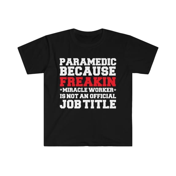 Paramedic because Miracle Worker not a job title Unisex T-shirt S-3XL