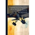 thumbnail image 1 of Parameter Estimation of a Tactical Missile Using Linear Regression, (Paperback), 1 of 1