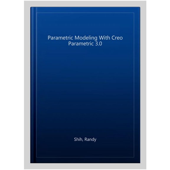 Parametric Modeling with Creo Parametric 3.0