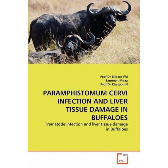 Paramphistomum Cervi Infection and Liver Tissue Damage in Buffaloes (Paperback)