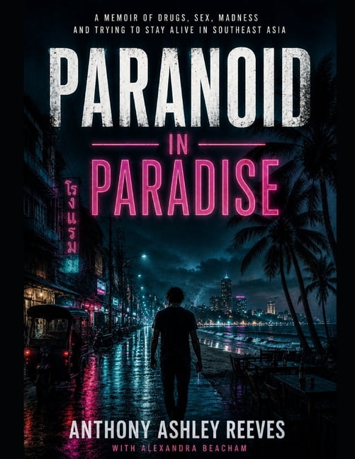 Paranoid in Paradise: A memoir of drugs, sex, madness, and just trying to stay alive in South East Asia, (Paperback)