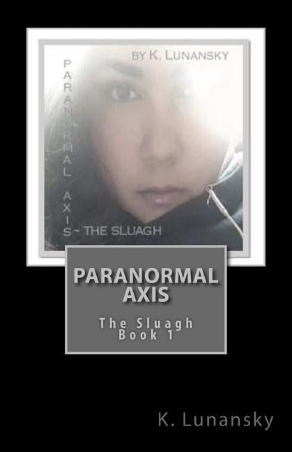 Paranormal Axis Paranormal Axis: The Sluagh, Book 1, (Paperback)