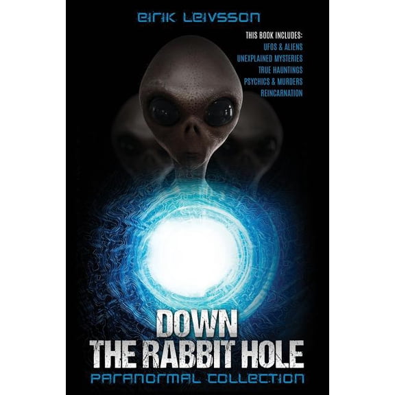 Paranormal Collection: Down the Rabbit Hole: Ufos, Aliens, Unexplained Mysteries, True Hauntings, Psychics, Murders, Rei, (Paperback)