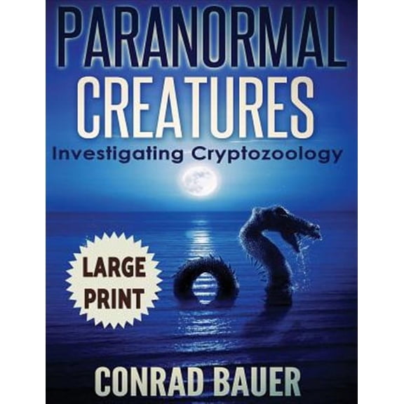 Paranormal Creatures : Investigating Cryptozoology