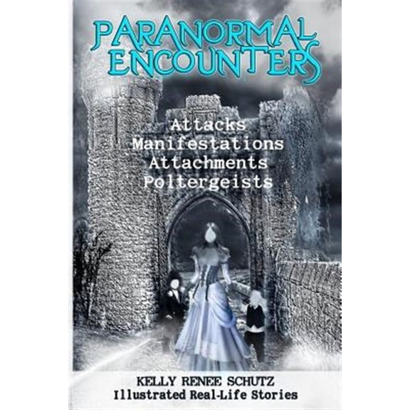 Paranormal Encounters: Attacks, Manifestations, Attachments, Poltergeists