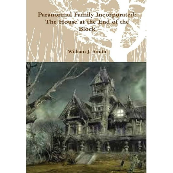 Paranormal Family Incorporated: The House At The End Of The Block