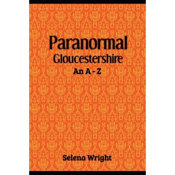 Paranormal Gloucestershire: An A - Z, (Paperback)