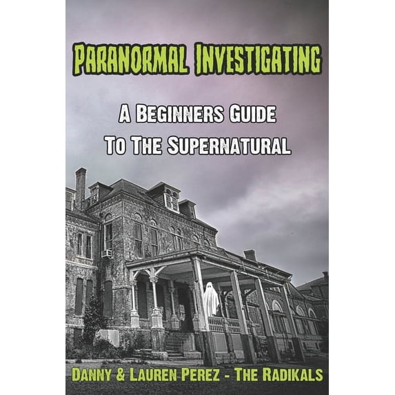 Paranormal Investigating - A Beginners Guide to the Supernatural, (Paperback)