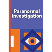 Paranormal Investigation Paranormal Investigation Log Book Journal Notebook, Paperback
