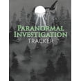 thumbnail image 1 of Paranormal Investigation Tracker: Record Evidence of Ghosts and Demonic Entities at Haunted Locations, (Paperback), 1 of 1