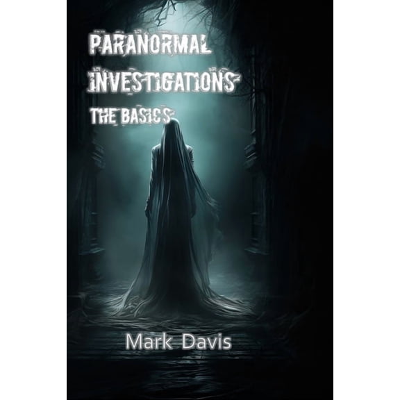Paranormal Investigations The Basics, (Paperback)