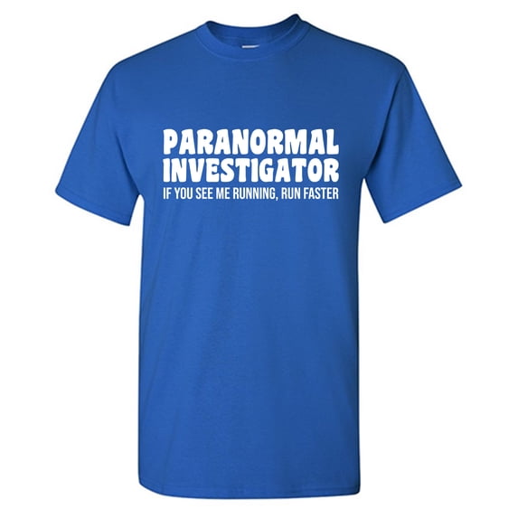 Paranormal Investigator If You See Me Running, Run Faster Sarcastic Humor Graphic Tees Gift For Mens Novelty Funny T Shirt