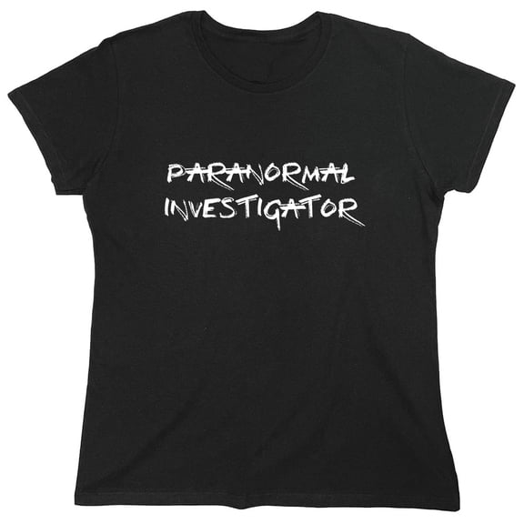 Paranormal Investigator Sarcastic Humor Novelty Funny Women's Casual Tees