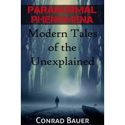 Paranormal Phenomena Modern Tales of the Unexplained, Paperback