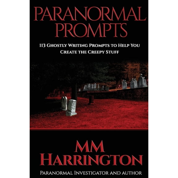 Paranormal Prompts: 113 Ghostly Writing Prompts to Help You Create the Creepy Stuff (Paperback)