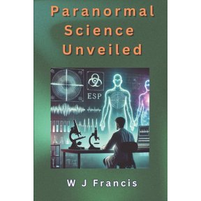 Paranormal Science Unveiled: A Scientific Journey In to the Paranormal, (Paperback)