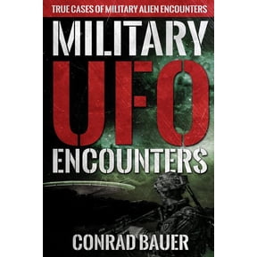 Paranormal and Unexplained Mysteries Military UFO Encounters: True Cases of Military Alien Encounters, Book 14, (Paperback)