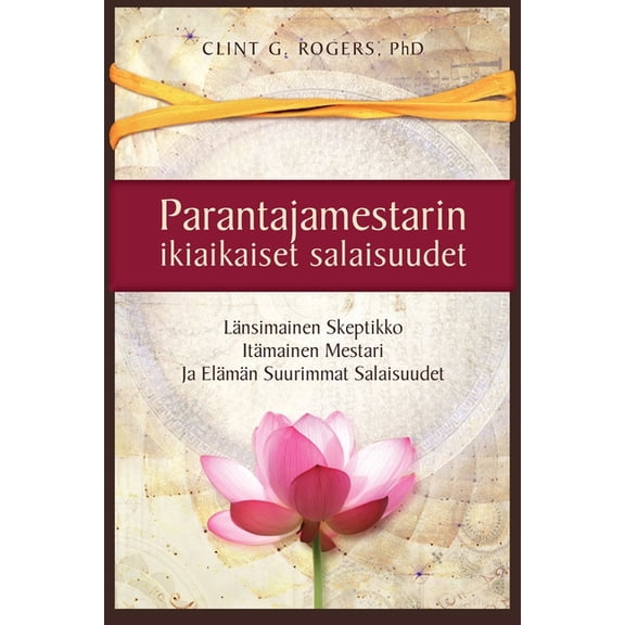 Parantajamestarin ikiaikaiset salaisuudet: En tullut opettamaan sinua. Tulin rakastamaan sinua. Rakkaus opettaa sinua., (Paperback)