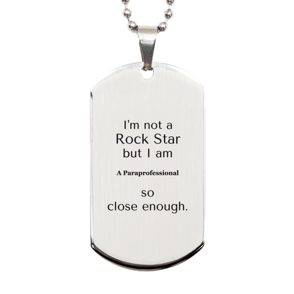 Paraprofessional Engraved Silver Dog Tag - Im not a rockstar, but I am Paraprofessional, so close enough - Unique Gift for Graduation, Veterans Day, and Birthday