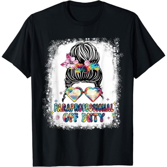 Paraprofessional Off Duty Messy Bun Happy Last Day Of School T-Shirt