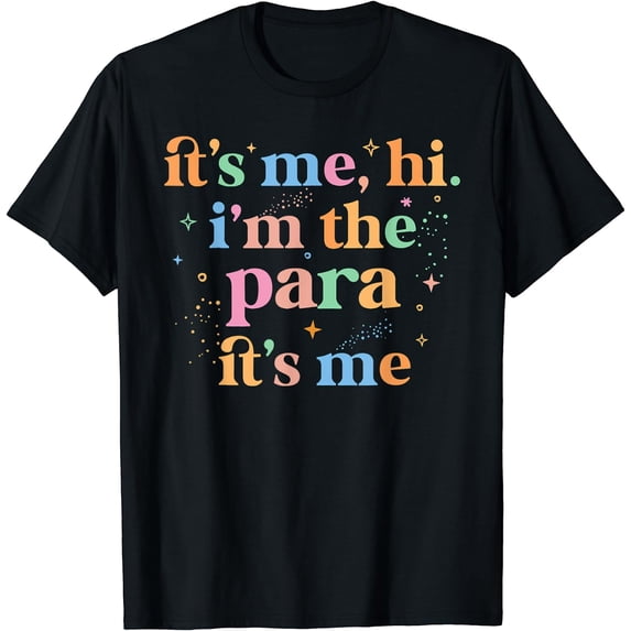 Paraprofessional Paraeducator It's Me Hi I'm The Para Its Me T-Shirt