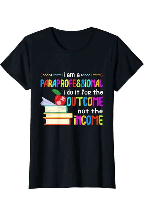 Paraprofessional Special Education Income Outcome SPED T-Shirt