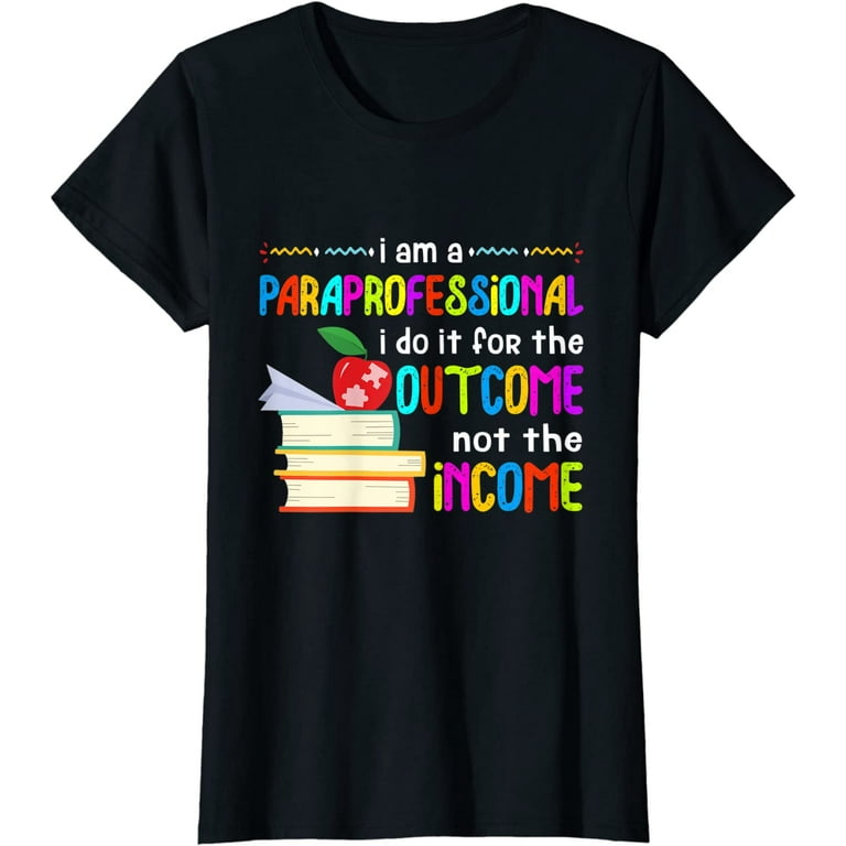 I Am A Paraprofessional Funny T-Shirt Gift For Teachers I Am A Paraprofessional Funny T-Shirt Gift For Teachers