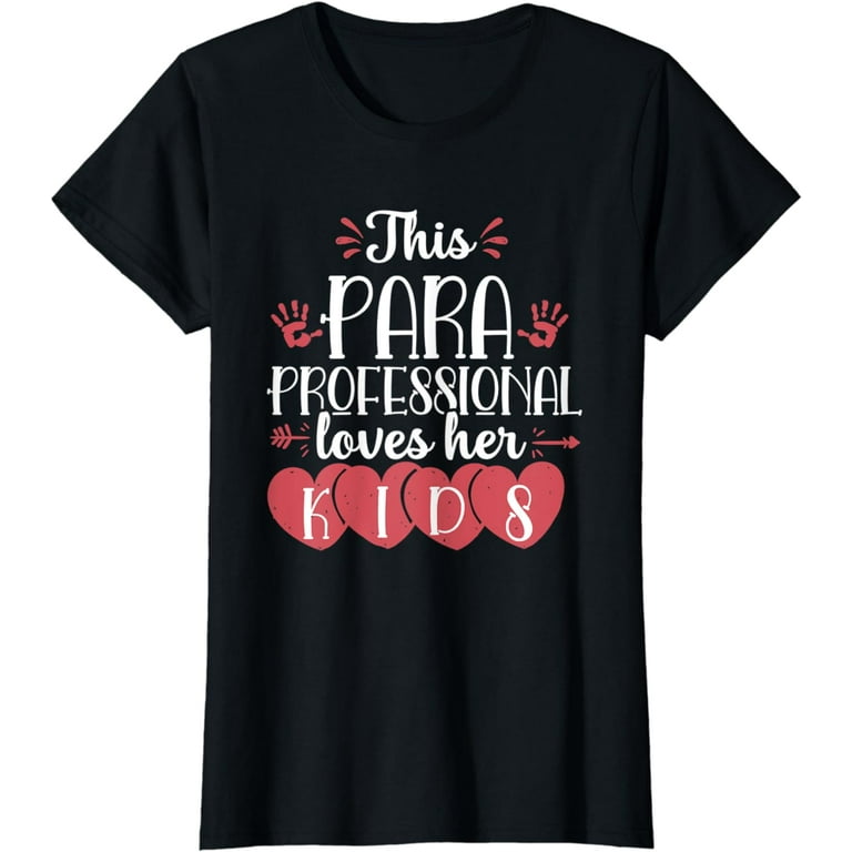 Valentine Day Love Paraprofessional Life Gift Apparel T-Shirt Valentine Day Love Paraprofessional Life Gift Apparel T-Shirt