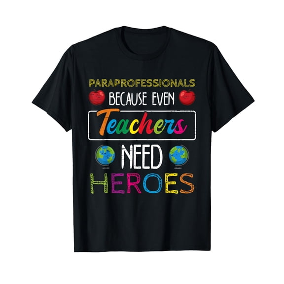 Paraprofessionals Because Even Teachers Need Heroes School T-Shirt