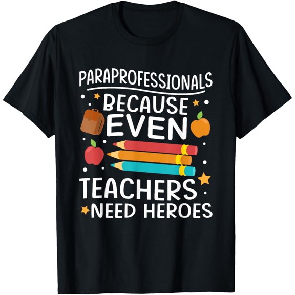 Paraprofessionals Because Even Teachers Need Heroes T-Shirt