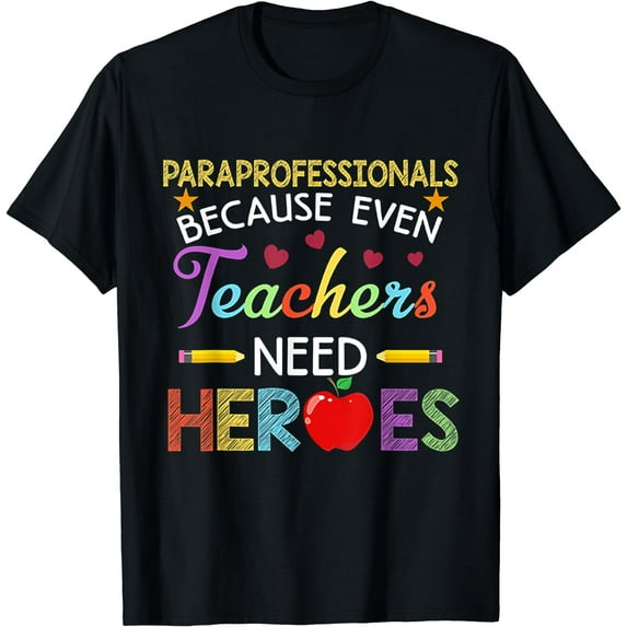 Paraprofessionals Because Even Teachers Need Heroes Tshirt