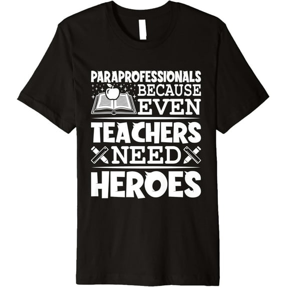 Paraprofessionals because even Teachers Need Heroes Too Premium T-Shirt