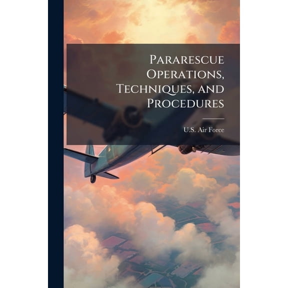 Pararescue Operations, Techniques, and Procedures, (Paperback)