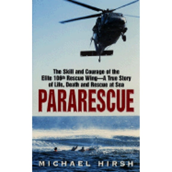 Pre-Owned Pararescue: The Skill and Courage of the Elite 106th Rescue Wing - The True Story of an Incredible Rescue at Sea and the Heroes Who Pulled It Off Paperback