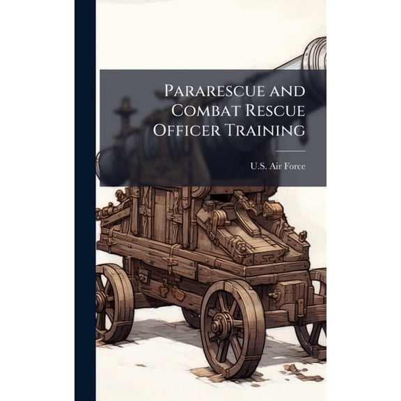 Pararescue and Combat Rescue Officer Training, (Hardcover)