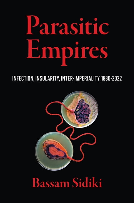 Parasitic Empires: Infection, Insularity, Inter-Imperiality, 1880-2022, (Paperback)