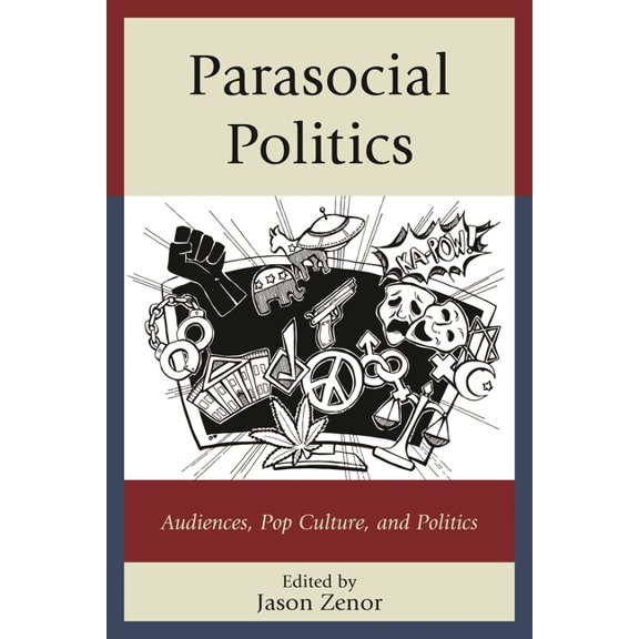 Parasocial Politics: Audiences, Pop Culture, and Politics, (Hardcover)