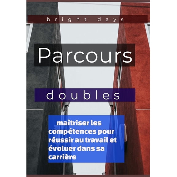 Parcours doubles: matriser les comptences pour russir au travail et voluer dans sa carrire, (Paperback)