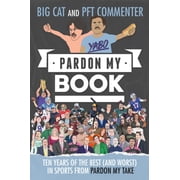 Pardon My Book Ten Years of the Best and Worst in Sports from Pardon My Take Hardcover