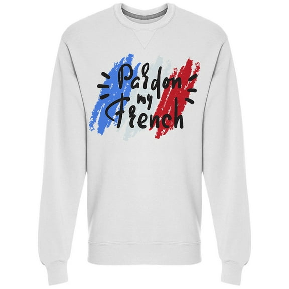 Pardon My French Flag Colors Sweatshirt Men -Image by Shutterstock, Male XX-Large