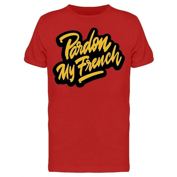 Pardon My French  T-Shirt Men -Image by Shutterstock, Male x-Large