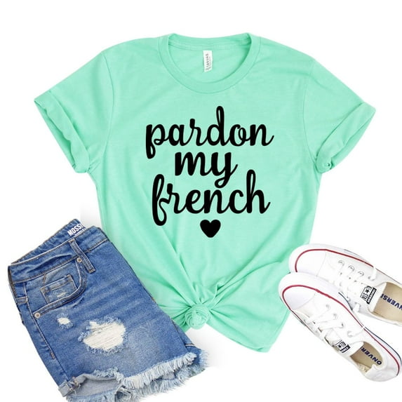 Pardon My French T-shirt Paris Tee Swearing Tshirt Women's Travel Gift French Word Shirts Forgiveness Shirt France Top