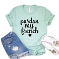 thumbnail image 1 of Pardon My French T-shirt Paris Tee Swearing Tshirt Women's Travel Gift French Word Shirts Forgiveness Shirt France Top, 1 of 3